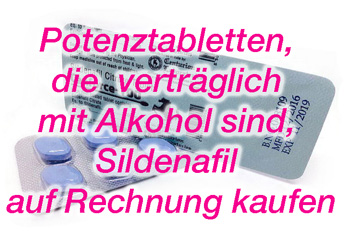 Potenztabletten, die verträglich mit Alkohol sind, Sildenafil auf Rechnung kaufen